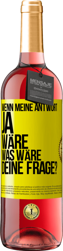 29,95 € Kostenloser Versand | Roséwein ROSÉ Ausgabe Wenn meine Antwort Ja wäre, was wäre deine Frage? Gelbes Etikett. Anpassbares Etikett Junger Wein Ernte 2023 Tempranillo