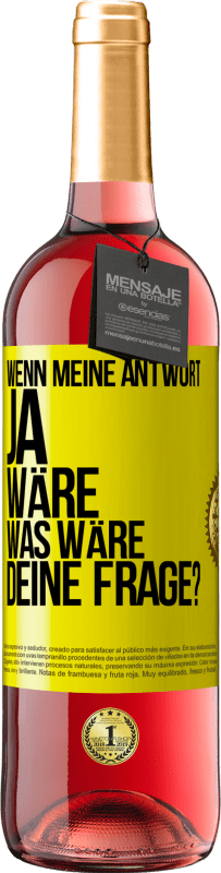 29,95 € Kostenloser Versand | Roséwein ROSÉ Ausgabe Wenn meine Antwort Ja wäre, was wäre deine Frage? Gelbes Etikett. Anpassbares Etikett Junger Wein Ernte 2025 Tempranillo