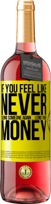 29,95 € Free Shipping | Rosé Wine ROSÉ Edition If you feel like never seeing someone again ... lend them money Yellow Label. Customizable label Young wine Harvest 2025 Tempranillo