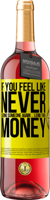 29,95 € Free Shipping | Rosé Wine ROSÉ Edition If you feel like never seeing someone again ... lend them money Yellow Label. Customizable label Young wine Harvest 2025 Tempranillo