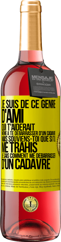 29,95 € Envoi gratuit | Vin rosé Édition ROSÉ Je suis de ce genre d'ami qui t'aiderait même à te débarrasser d'un cadavre, mais souviens-toi que si tu me trahis… je sais comm Étiquette Jaune. Étiquette personnalisable Vin jeune Récolte 2023 Tempranillo