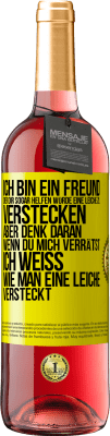 29,95 € Kostenloser Versand | Roséwein ROSÉ Ausgabe Ich bin ein Freund, der Dir sogar helfen würde, eine Leiche zu verstecken, aber denk daran, wenn du mich verrätst ... Ich weiß, Gelbes Etikett. Anpassbares Etikett Junger Wein Ernte 2023 Tempranillo