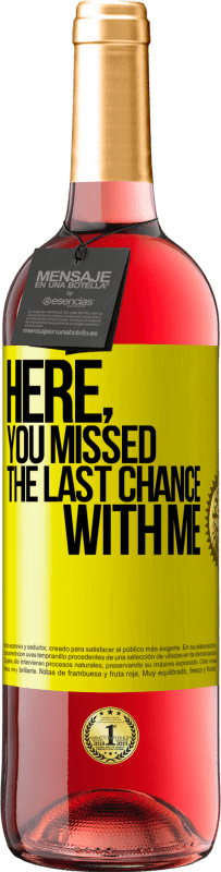 29,95 € 送料無料 | ロゼワイン ROSÉエディション ここで、あなたは私との最後のチャンスを逃しました 黄色のラベル. カスタマイズ可能なラベル 若いワイン 収穫 2025 Tempranillo