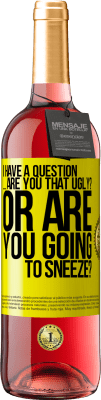 29,95 € 送料無料 | ロゼワイン ROSÉエディション 質問があります...あなたは醜いですか？それともくしゃみをしますか？ 黄色のラベル. カスタマイズ可能なラベル 若いワイン 収穫 2025 Tempranillo
