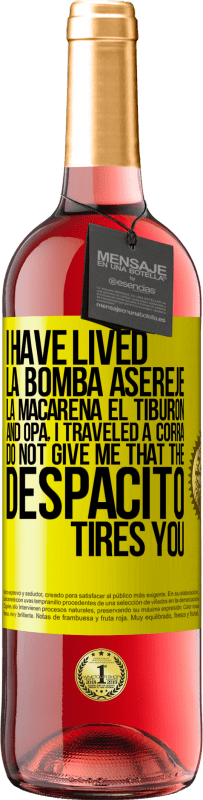 29,95 € Free Shipping | Rosé Wine ROSÉ Edition I have lived La bomba, Aserejé, La Macarena, El Tiburon and Opá, I traveled a corrá. Do not give me that the Despacito tires Yellow Label. Customizable label Young wine Harvest 2024 Tempranillo