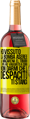 29,95 € Spedizione Gratuita | Vino rosato Edizione ROSÉ Ho vissuto La bomba, Aserejé, La Macarena, El Tiburon e Opá, ho viaggiato a corrá. Non darmi che il Despacito ti stanca Etichetta Gialla. Etichetta personalizzabile Vino giovane Raccogliere 2024 Tempranillo