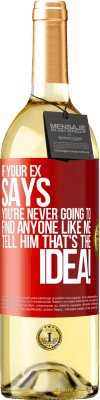 29,95 € Free Shipping | White Wine WHITE Edition If your ex says you're never going to find anyone like me tell him that's the idea! Red Label. Customizable label Young wine Harvest 2024 Verdejo