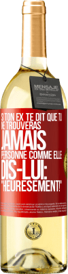 29,95 € Envoi gratuit | Vin blanc Édition WHITE Si ton ex te dit que tu ne trouveras jamais personne comme elle, dis-lui: "Heuresement!" Étiquette Rouge. Étiquette personnalisable Vin jeune Récolte 2024 Verdejo