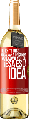 29,95 € Envío gratis | Vino Blanco Edición WHITE Si tu ex te dice nunca vas a encontrar a nadie como yo dile ¡esa es la idea! Etiqueta Roja. Etiqueta personalizable Vino joven Cosecha 2024 Verdejo