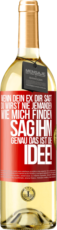 29,95 € Kostenloser Versand | Weißwein WHITE Ausgabe Wenn dein Ex dir sagt, du wirst nie jemanden wie mich finden, sag ihm, genau das ist die Idee! Rote Markierung. Anpassbares Etikett Junger Wein Ernte 2024 Verdejo