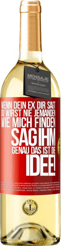 29,95 € Kostenloser Versand | Weißwein WHITE Ausgabe Wenn dein Ex dir sagt, du wirst nie jemanden wie mich finden, sag ihm, genau das ist die Idee! Rote Markierung. Anpassbares Etikett Junger Wein Ernte 2025 Verdejo