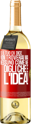 29,95 € Spedizione Gratuita | Vino bianco Edizione WHITE Se il tuo ex dice non troverai mai nessuno come me, digli che è l'idea! Etichetta Rossa. Etichetta personalizzabile Vino giovane Raccogliere 2024 Verdejo