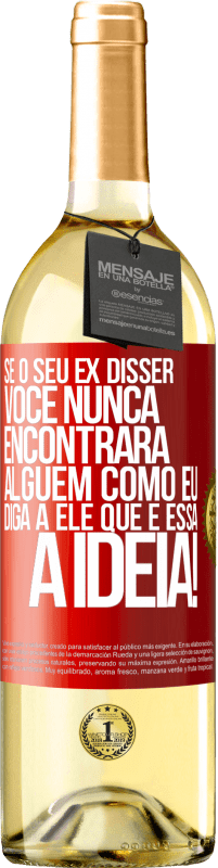 29,95 € Envio grátis | Vinho branco Edição WHITE Se o seu ex disser você nunca encontrará alguém como eu, diga a ele que é essa a idéia! Etiqueta Vermelha. Etiqueta personalizável Vinho jovem Colheita 2025 Verdejo