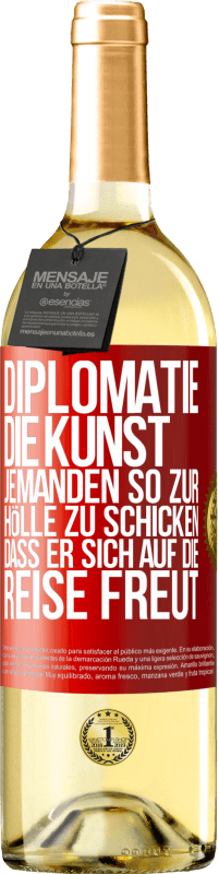 29,95 € Kostenloser Versand | Weißwein WHITE Ausgabe Diplomatie: Die Kunst, jemanden so zur Hölle zu schicken, dass er sich auf die Reise freut Rote Markierung. Anpassbares Etikett Junger Wein Ernte 2024 Verdejo