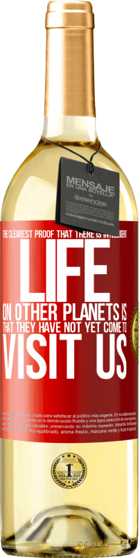 29,95 € Бесплатная доставка | Белое вино Издание WHITE Самым ярким доказательством разумной жизни на других планетах является то, что они еще не пришли к нам в гости Красная метка. Настраиваемая этикетка Молодое вино Урожай 2023 Verdejo