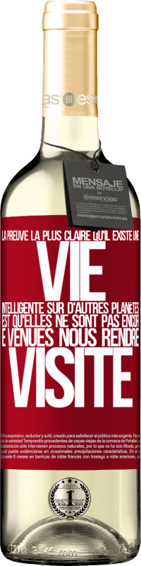 29,95 € Envoi gratuit | Vin blanc Édition WHITE La preuve la plus certaine que la vie intelligente existe ailleurs dans l'univers c'est qu'aucun d'eux n'a essayé de nous contac Étiquette Rouge. Étiquette personnalisable Vin jeune Récolte 2024 Verdejo