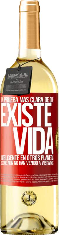 29,95 € Envío gratis | Vino Blanco Edición WHITE La prueba más clara de que existe vida inteligente en otros planetas es que aún no han venido a visitarnos Etiqueta Roja. Etiqueta personalizable Vino joven Cosecha 2024 Verdejo