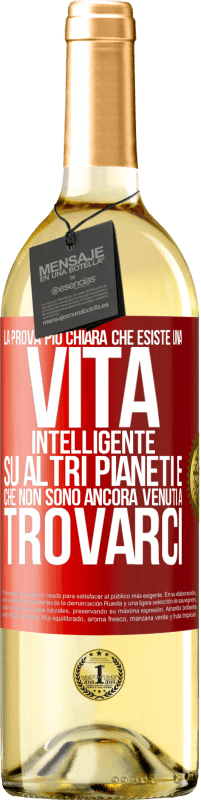 29,95 € Spedizione Gratuita | Vino bianco Edizione WHITE La prova più chiara che esiste una vita intelligente su altri pianeti è che non sono ancora venuti a trovarci Etichetta Rossa. Etichetta personalizzabile Vino giovane Raccogliere 2024 Verdejo