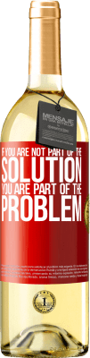 29,95 € Free Shipping | White Wine WHITE Edition If you are not part of the solution ... you are part of the problem Red Label. Customizable label Young wine Harvest 2024 Verdejo