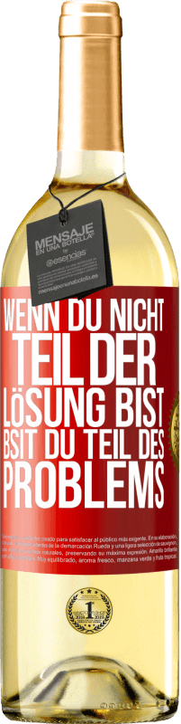 29,95 € Kostenloser Versand | Weißwein WHITE Ausgabe Wenn du nicht Teil der Lösung bist, bsit du Teil des Problems Rote Markierung. Anpassbares Etikett Junger Wein Ernte 2025 Verdejo