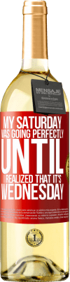 29,95 € 送料無料 | 白ワイン WHITEエディション 水曜日だと気づくまで、私の土曜日は完璧に進んでいました 赤いタグ. カスタマイズ可能なラベル 若いワイン 収穫 2025 Verdejo