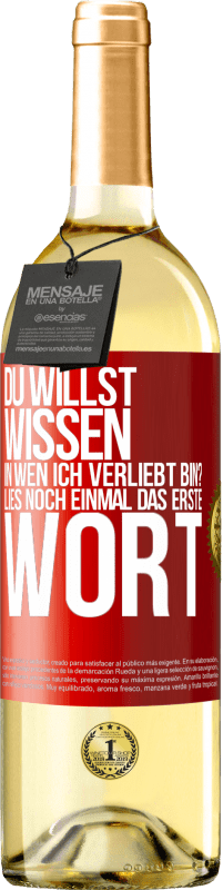 29,95 € Kostenloser Versand | Weißwein WHITE Ausgabe Du willst wissen, in wen ich verliebt bin? Lies noch einmal das erste Wort Rote Markierung. Anpassbares Etikett Junger Wein Ernte 2024 Verdejo