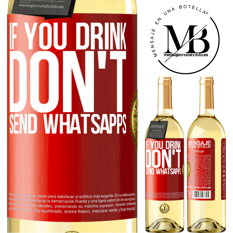 29,95 € Free Shipping | White Wine WHITE Edition If you drink, don't send whatsapps Red Label. Customizable label Young wine Harvest 2022 Verdejo