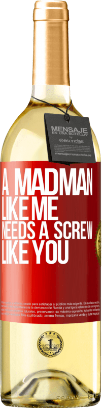 29,95 € Free Shipping | White Wine WHITE Edition A madman like me needs a screw like you Red Label. Customizable label Young wine Harvest 2023 Verdejo
