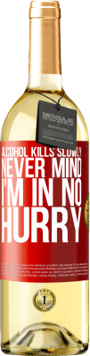 29,95 € Бесплатная доставка | Белое вино Издание WHITE Алкоголь убивает медленно ... Неважно, я не спешу Красная метка. Настраиваемая этикетка Молодое вино Урожай 2024 Verdejo