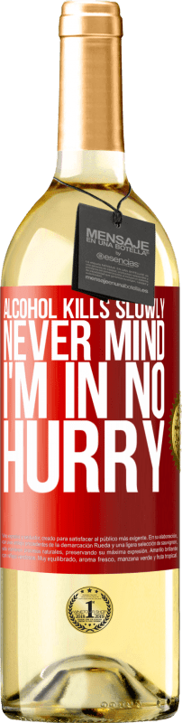 29,95 € Free Shipping | White Wine WHITE Edition Alcohol kills slowly ... Never mind, I'm in no hurry Red Label. Customizable label Young wine Harvest 2023 Verdejo