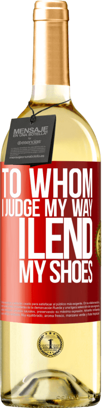 29,95 € Free Shipping | White Wine WHITE Edition To whom I judge my way, I lend my shoes Red Label. Customizable label Young wine Harvest 2021 Verdejo
