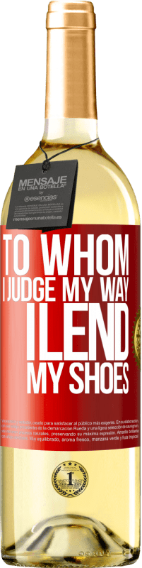 29,95 € Free Shipping | White Wine WHITE Edition To whom I judge my way, I lend my shoes Red Label. Customizable label Young wine Harvest 2022 Verdejo