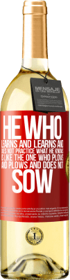 29,95 € Free Shipping | White Wine WHITE Edition He who learns and learns and does not practice what he knows is like the one who plows and plows and does not sow Red Label. Customizable label Young wine Harvest 2024 Verdejo
