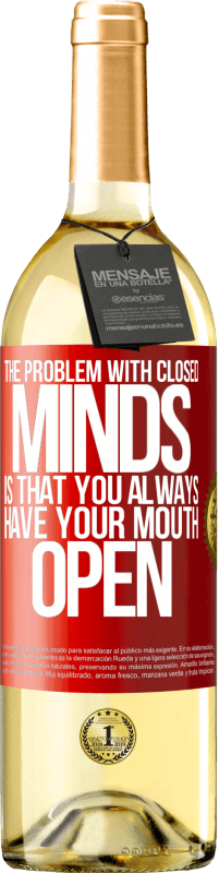 29,95 € Free Shipping | White Wine WHITE Edition The problem with closed minds is that you always have your mouth open Red Label. Customizable label Young wine Harvest 2023 Verdejo