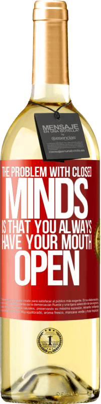 29,95 € Free Shipping | White Wine WHITE Edition The problem with closed minds is that you always have your mouth open Red Label. Customizable label Young wine Harvest 2024 Verdejo