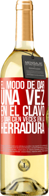 29,95 € Envío gratis | Vino Blanco Edición WHITE El modo de dar una vez en el clavo, es dar cien veces en la herradura Etiqueta Roja. Etiqueta personalizable Vino joven Cosecha 2024 Verdejo