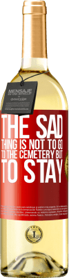 29,95 € Free Shipping | White Wine WHITE Edition The sad thing is not to go to the cemetery but to stay Red Label. Customizable label Young wine Harvest 2025 Verdejo