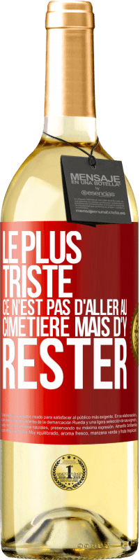 29,95 € Envoi gratuit | Vin blanc Édition WHITE Le plus triste ce n'est pas d'aller au cimetière mais d'y rester Étiquette Rouge. Étiquette personnalisable Vin jeune Récolte 2024 Verdejo