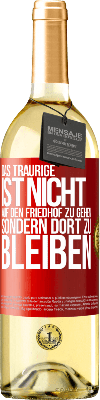 29,95 € Kostenloser Versand | Weißwein WHITE Ausgabe Das Traurige ist nicht, auf den Friedhof zu gehen, sondern dort zu bleiben Rote Markierung. Anpassbares Etikett Junger Wein Ernte 2024 Verdejo