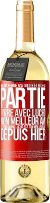 29,95 € Envoi gratuit | Vin blanc Édition WHITE Hier ma femme m'a quitté et elle est partie vivre avec Lucho, mon meilleur ami. Et depuis quand Lucho est ton meilleur ami? Depu Étiquette Rouge. Étiquette personnalisable Vin jeune Récolte 2024 Verdejo