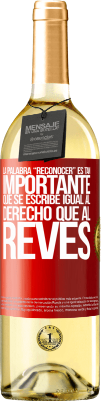 29,95 € 免费送货 | 白葡萄酒 WHITE版 La palabra RECONOCER es tan importante, que se escribe igual al derecho que al revés 红色标签. 可自定义的标签 青年酒 收成 2024 Verdejo