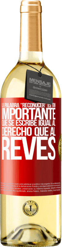 29,95 € Envío gratis | Vino Blanco Edición WHITE La palabra RECONOCER es tan importante, que se escribe igual al derecho que al revés Etiqueta Roja. Etiqueta personalizable Vino joven Cosecha 2024 Verdejo