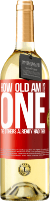 29,95 € 免费送货 | 白葡萄酒 WHITE版 我几岁？一个其他人已经有他们了 红色标签. 可自定义的标签 青年酒 收成 2025 Verdejo