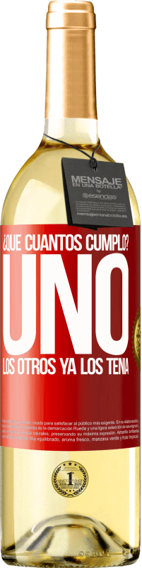 29,95 € Envío gratis | Vino Blanco Edición WHITE ¿Que cuántos cumplo? UNO. Los otros ya los tenía Etiqueta Roja. Etiqueta personalizable Vino joven Cosecha 2024 Verdejo