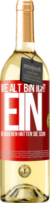 29,95 € Kostenloser Versand | Weißwein WHITE Ausgabe Wie alt bin ich? EIN. Die anderen hatten sie schon Rote Markierung. Anpassbares Etikett Junger Wein Ernte 2024 Verdejo