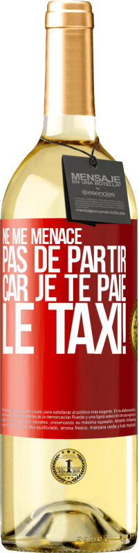 29,95 € Envoi gratuit | Vin blanc Édition WHITE Ne me menace pas de partir car je te paie le taxi! Étiquette Rouge. Étiquette personnalisable Vin jeune Récolte 2024 Verdejo