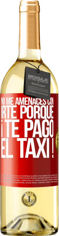 29,95 € Envío gratis | Vino Blanco Edición WHITE No me amenaces con irte porque ¡Te pago el taxi! Etiqueta Roja. Etiqueta personalizable Vino joven Cosecha 2024 Verdejo