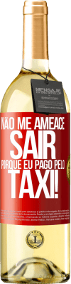 29,95 € Envio grátis | Vinho branco Edição WHITE Não me ameace sair porque eu pago pelo táxi! Etiqueta Vermelha. Etiqueta personalizável Vinho jovem Colheita 2024 Verdejo