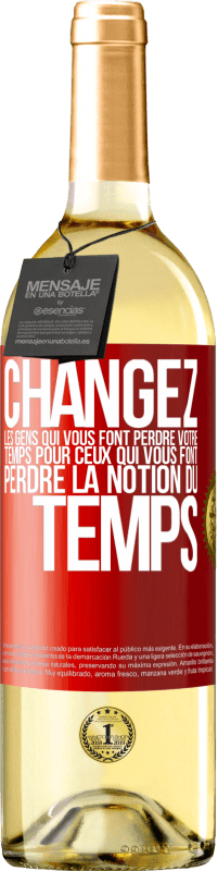 29,95 € Envoi gratuit | Vin blanc Édition WHITE Changez les gens qui vous font perdre votre temps pour ceux qui vous font perdre la notion du temps Étiquette Rouge. Étiquette personnalisable Vin jeune Récolte 2024 Verdejo