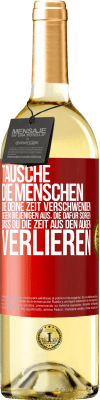 29,95 € Kostenloser Versand | Weißwein WHITE Ausgabe Tausche die Menschen, die deine Zeit verschwenden, gegen diejenigen aus, die dafür sorgen, dass du die Zeit aus den Augen verlie Rote Markierung. Anpassbares Etikett Junger Wein Ernte 2024 Verdejo